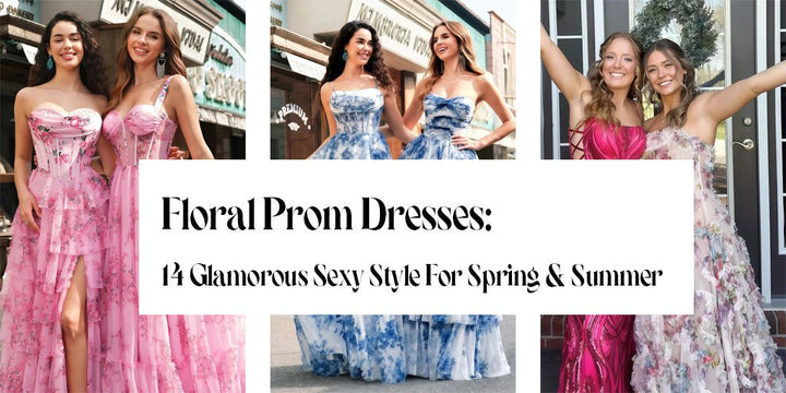 Floral Prom Dresses: 14 Glamorous Sexy Style For Spring & Summer